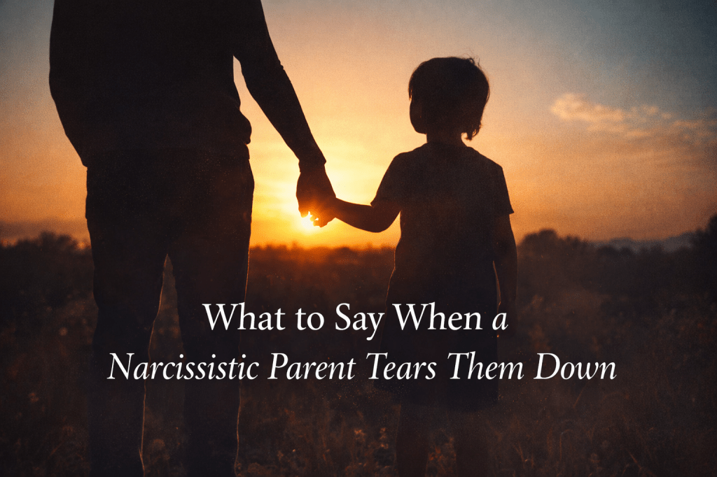 What to Say to Your Child After a Narcissistic Parent Tears Them Down (And How to Repair the Emotional Damage)